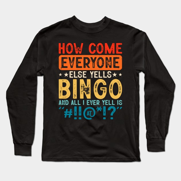 How Come Everyone Else Yells Bingo And All I Ever Yell Is "#!!@!?" T shirt For Women T-Shirt Long Sleeve T-Shirt by Xamgi